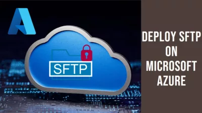 How to Deploy a Secure FTP (SFTP) Service on Microsoft Azure - Azure SFTP