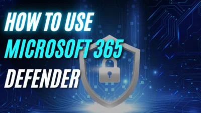 How To Use Microsoft 365 Defender? All You Should Know