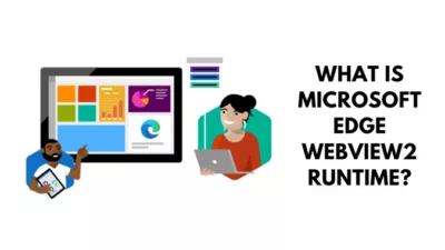 What Is Microsoft Edge WebView2 Runtime?
