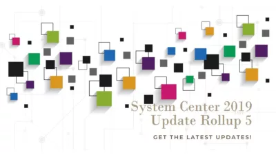 Update Rollup 5 for System Center 2019 is Now Available