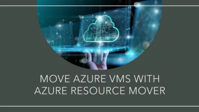 How to Move Azure VMs with Azure Resource Mover
