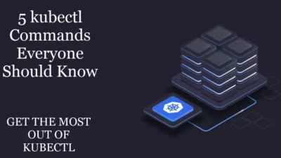 5 kubectl Commands Everyone Should Know