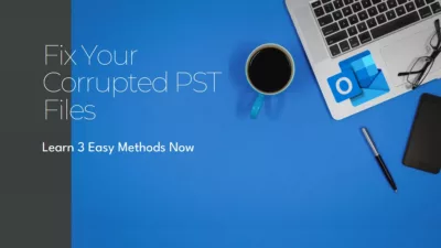3 Methods To Fix Corrupted PST Files In Outlook