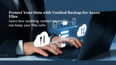 Vaulted Backup for Azure Files - Comprehensive Guide 17 Vaulted Backup for Azure Files