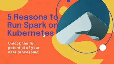 5 Reasons to Run Spark on Kubernetes