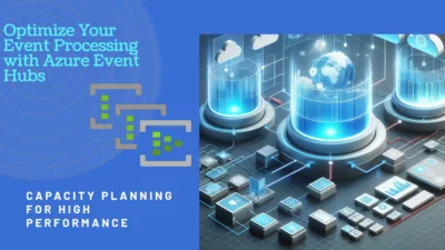 Unveiling the Secrets of Azure Event Hubs: A Guide to Capacity Planning