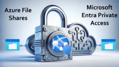 Secure Azure File Shares Access With Microsoft Entra Private Access