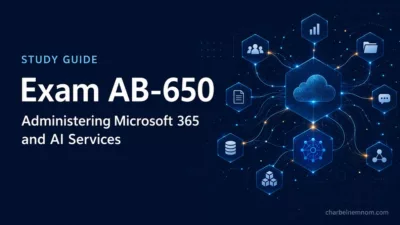 Exam AB-650 Study Guide: Administering Microsoft 365 and AI Services
